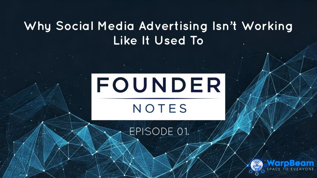 Founder Notes - EP01 - Why Social Media Advertising Isn’t Working Like It Used To